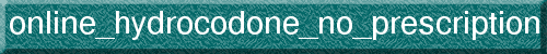 online_hydrocodone_no_prescription