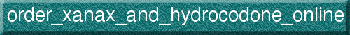order_xanax_and_hydrocodone_online